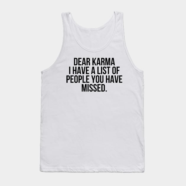 Dear Karma I have a list of people you missed Tank Top by StraightDesigns